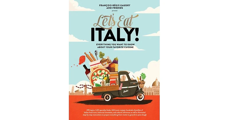 Let's Eat Italy!: Everything You Want To Know About Your Favorite Cuisine By Francois-Regis Gaudry
