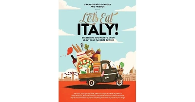 Let's Eat Italy!: Everything You Want To Know About Your Favorite Cuisine By Francois-Regis Gaudry