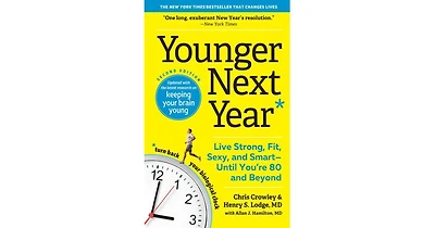 Younger Next Year: Live Strong, Fit, Sexy, and Smart-Until You're 80 and Beyond by Chris Crowley