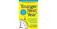 Younger Next Year: Live Strong, Fit, Sexy, and Smart-Until You're 80 and Beyond by Chris Crowley