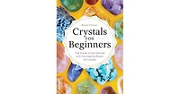 Crystals for Beginners: The Guide to Get Started with the Healing Power of Crystals by Karen Frazier