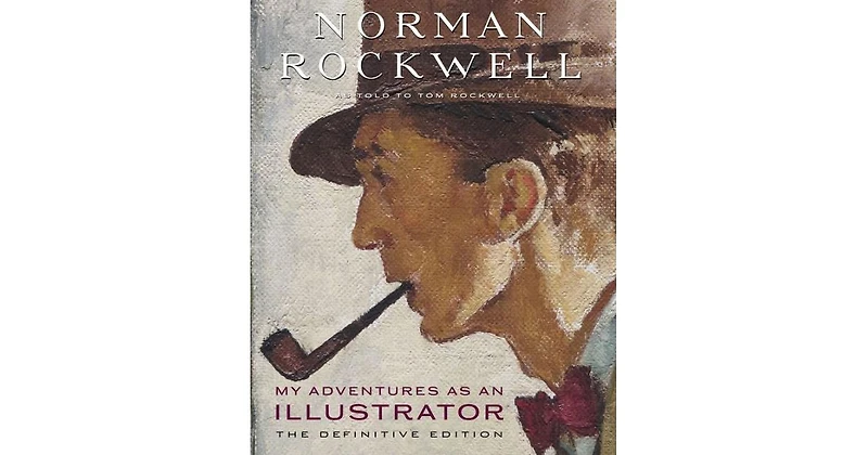 My Adventures as an Illustrator: The Definitive Edition by Norman Rockwell