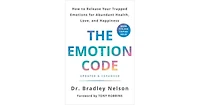 The Emotion Code: How to Release Your Trapped Emotions for Abundant Health, Love, and Happiness (Updated and Expanded Edition) by Bradley Nelson