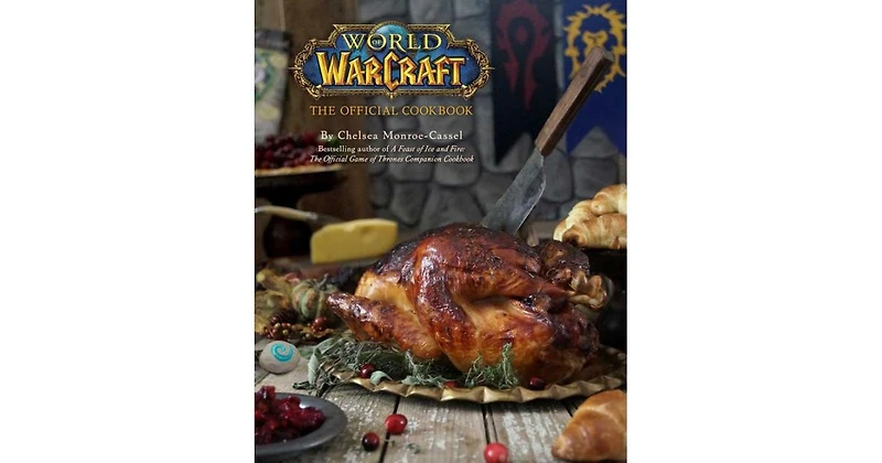 World of Warcraft: The Official Cookbook by Chelsea Monroe-Cassel
