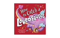 How to Catch a Loveosaurus (How To Catch... Series) by Alice Walstead