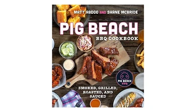 Pig Beach Bbq Cookbook: Smoked, Grilled, Roasted, and Sauced by Matt Abdoo