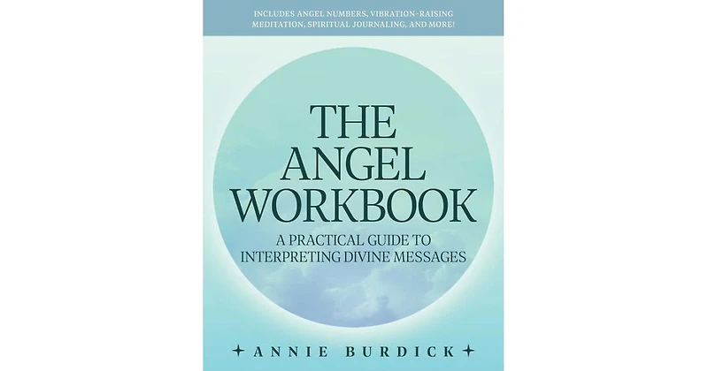 The Angel Workbook: A Practical Guide to Interpreting Divine Messages