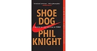 Shoe Dog: A Memoir by the Creator of Nike by Phil Knight