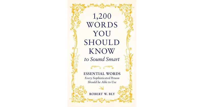 1,200 Words You Should Know to Sound Smart: Essential Words Every Sophisticated Person Should be Able to Use by Robert W. Bly
