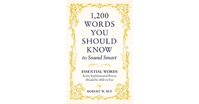 1,200 Words You Should Know to Sound Smart: Essential Words Every Sophisticated Person Should be Able to Use by Robert W. Bly