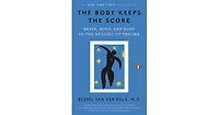 The Body Keeps the Score: Brain, Mind, and Body in the Healing of Trauma by Bessel van der Kolk M.d.