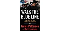 Walk the Blue Line: They Walk the Line Between Life and Death by James Patterson