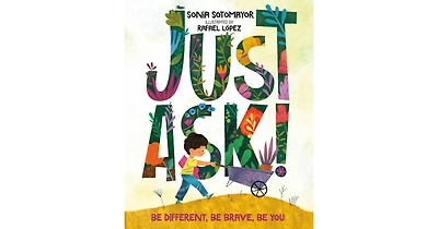 Just Ask!: Be Different, Be Brave, Be You by Sonia Sotomayor