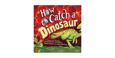 How to Catch a Dinosaur (How to Catch... Series) by Adam Wallace