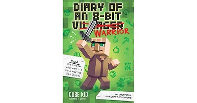 Diary of an 8-Bit Warrior- An Unofficial Minecraft Adventure Diary of an 8-Bit Warrior Series 1 by Cube Kid