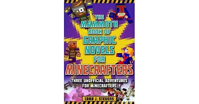 The Mammoth Book of Graphic Novels for Minecrafters- Three Unofficial Adventures for Minecrafters by Cara J Stevens