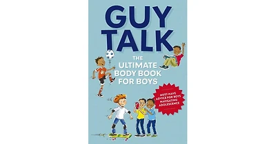 Guy Talk- The Ultimate Boy's Body Book with Stuff Guys Need to Know while Growing Up Great by Editors of Cider Mill Press