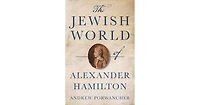 The Jewish World of Alexander Hamilton by Andrew Porwancher