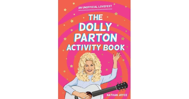 The Dolly Parton Activity Book- An Unofficial Lovefest by Nathan Joyce