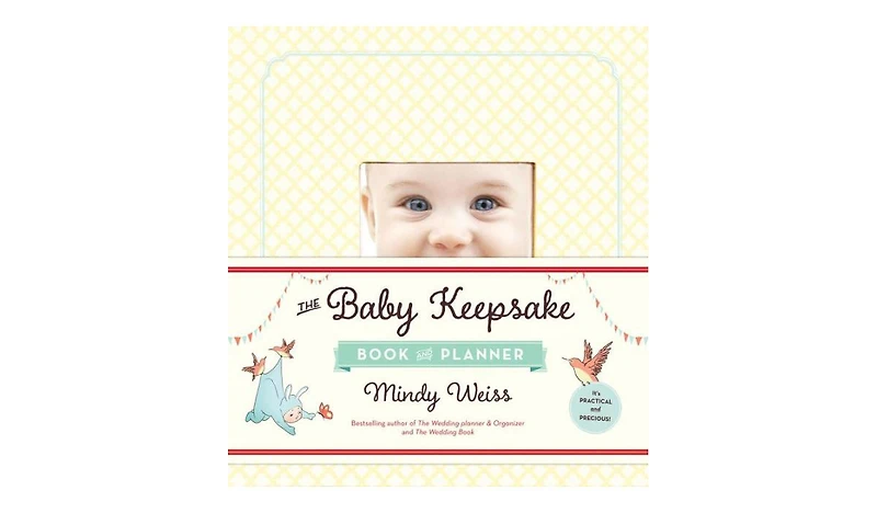 The Baby Keepsake Book and Planner by Mindy Weiss