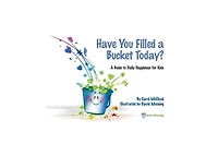 Have You Filled a Bucket Today?- A Guide to Daily Happiness for Kids by Carol McCloud