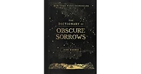 The Dictionary of Obscure Sorrows by John Koenig