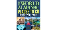 The World Almanac Places to Go Before You Can't by John Rosenthal (Text by)