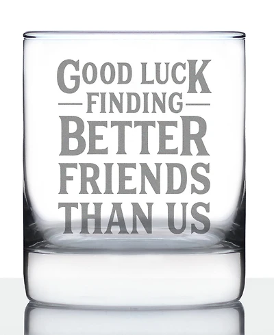 Bevvee Good Luck Finding Better Friends than us Friends Leaving Gifts Whiskey Rocks Glass, 10 oz
