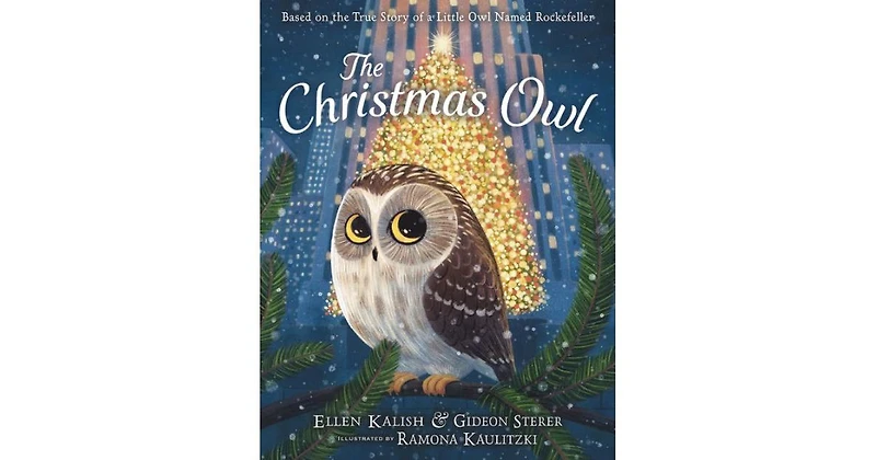 The Christmas Owl- Based on the True Story of a Little Owl Named Rockefeller by Gideon Sterer