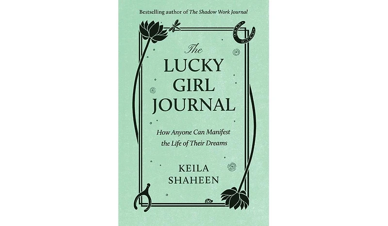 Barnes & Noble The Lucky Girl Journal: How Anyone Can Manifest the Life of Their Dreams by Keila Shaheen