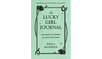 Barnes & Noble The Lucky Girl Journal: How Anyone Can Manifest the Life of Their Dreams by Keila Shaheen