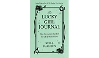 Barnes & Noble The Lucky Girl Journal: How Anyone Can Manifest the Life of Their Dreams by Keila Shaheen