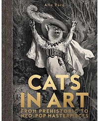 Barnes & Noble Cats in Art: From Prehistoric to Neo-Pop Masterpieces by Alix Pari