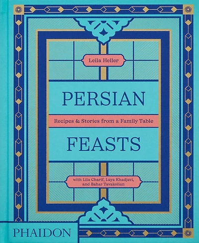 Barnes & Noble Persian Feasts: Recipes Stories from a Family Table by Leila Taghinia-Milani Heller