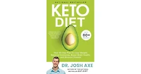 Keto Diet: Your 30-Day Plan to Lose Weight, Balance Hormones, Boost Brain Health, and Reverse Disease by Josh Axe