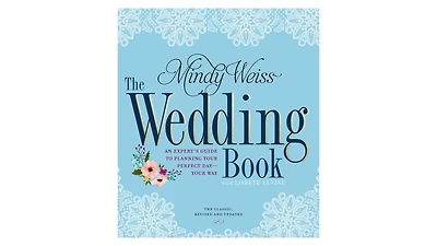 The Wedding Book: An Expert's Guide to Planning Your Perfect Day--Your Way by Mindy Weiss