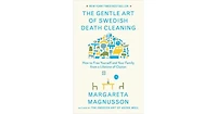 The Gentle Art of Swedish Death Cleaning: How to Free Yourself and Your Family from a Lifetime of Clutter by Margareta Magnusson