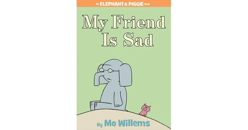 My Friend Is Sad (Elephant and Piggie Series) by Mo Willems