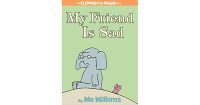 My Friend Is Sad (Elephant and Piggie Series) by Mo Willems