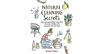Natural Cleaning Secrets: Easy and Inexpensive Solutions for Home, Garden, Pets, Personal Care and More by Reader's Digest