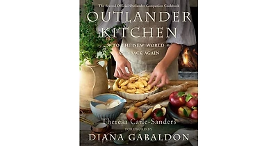 Outlander Kitchen: To the New World and Back Again: The Second official Outlander Companion Cookbook by Theresa Carle-Sanders