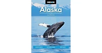 Moon Alaska- Scenic Drives, National Parks, Best Hikes by Lisa Maloney