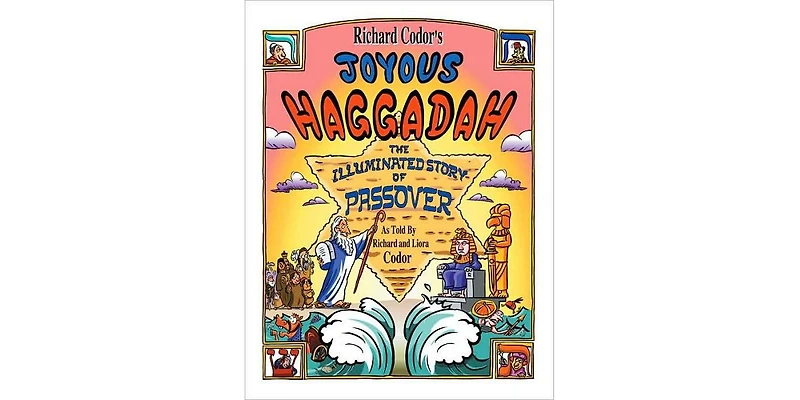 Richard Codor's Joyous Haggadah: The Illuminated Story of Passover by Richard Codor