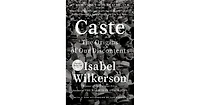 Caste- The Origins of Our Discontents by Isabel Wilkerson