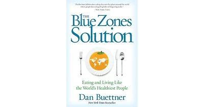 The Blue Zones Solution- Eating and Living Like the World's Healthiest People by Dan Buettner