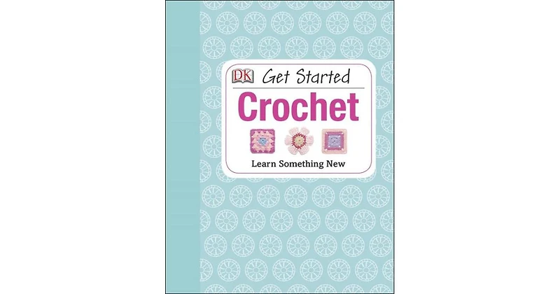 Get Started- Crochet- Learn Something New by Susie Johns