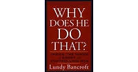 Why Does He Do That?- Inside the Minds of Angry and Controlling Men by Lundy Bancroft