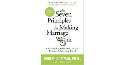 The Seven Principles for Making Marriage Work- A Practical Guide from the Country's Foremost Relationship Expert by John Gottman PhD