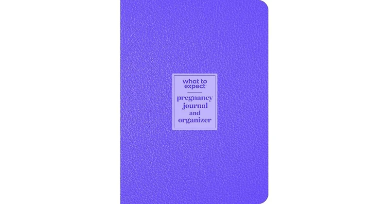 What to Expect Pregnancy Journal and Organizer- The All-in-One Pregnancy Diary by Heidi Murkoff