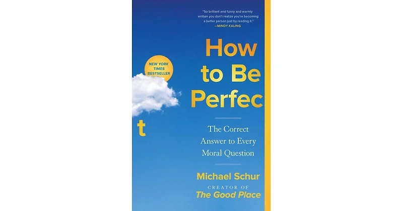 How to Be Perfect- The Correct Answer to Every Moral Question by Michael Schur